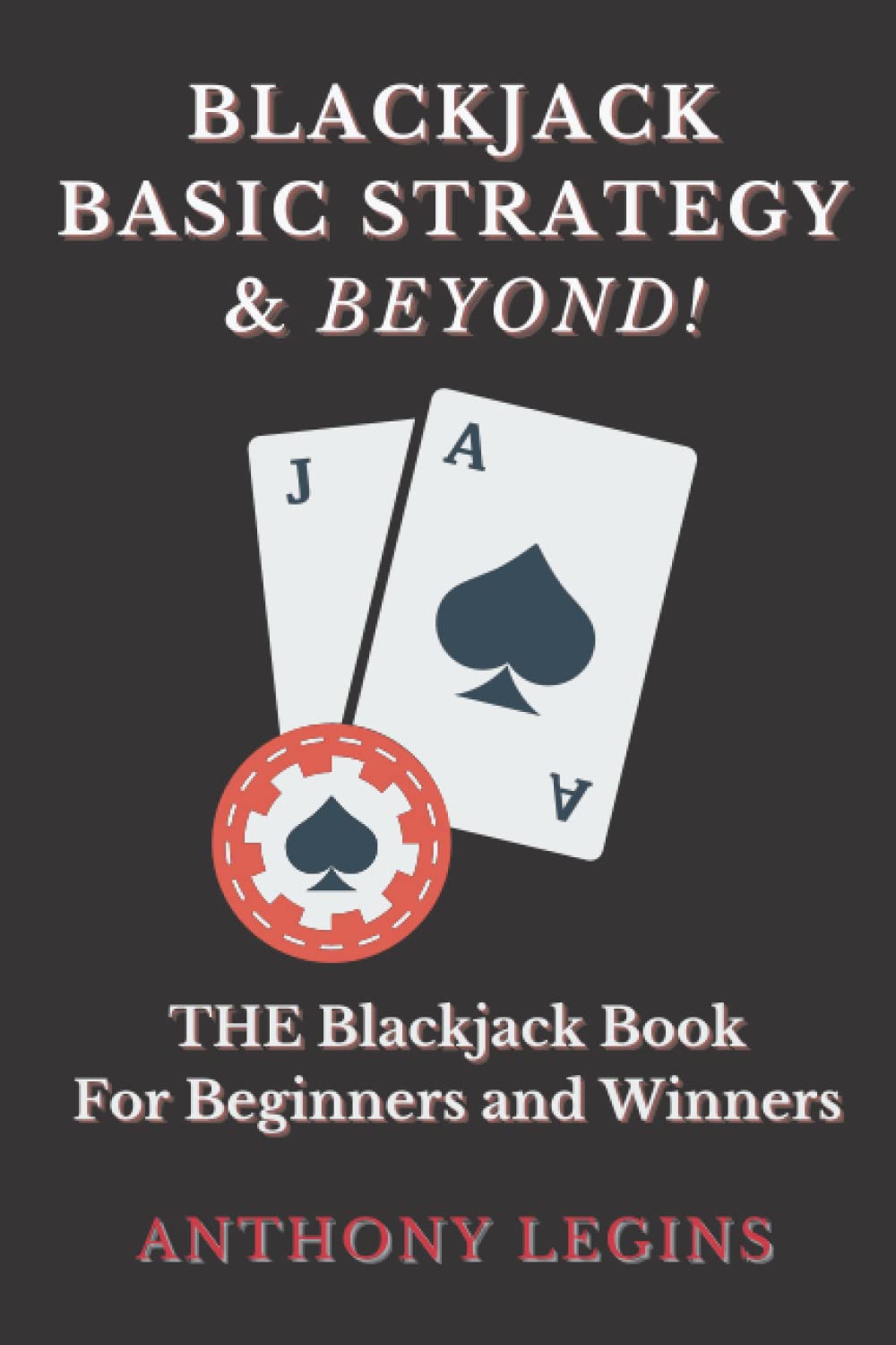 Blackjack Basic Strategy & Beyond: THE Blackjack Book For Beginners and Winners (Blackjack Master Strategy Book Series)
