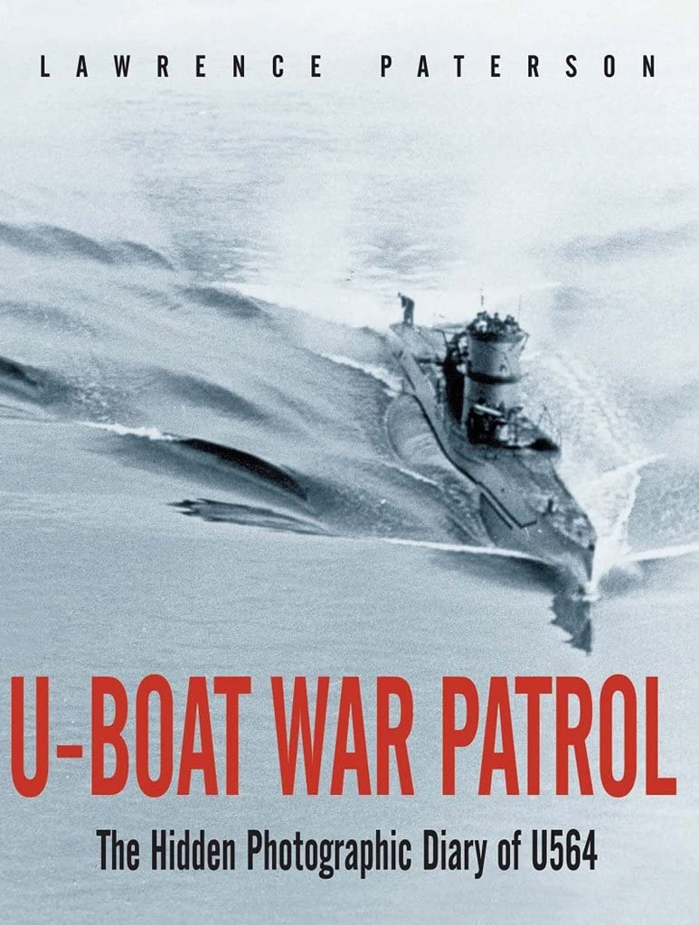U-Boat War Patrol: The Hidden Photographic Diary of U-564