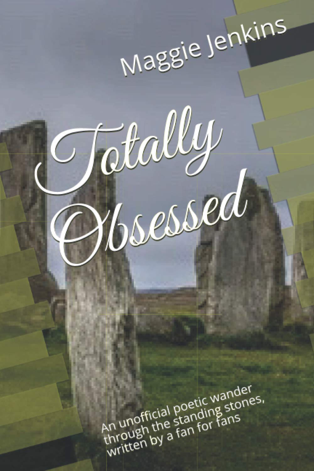 Totally Obsessed: An unofficial poetic wander through the standing stones, written by a fan for fans