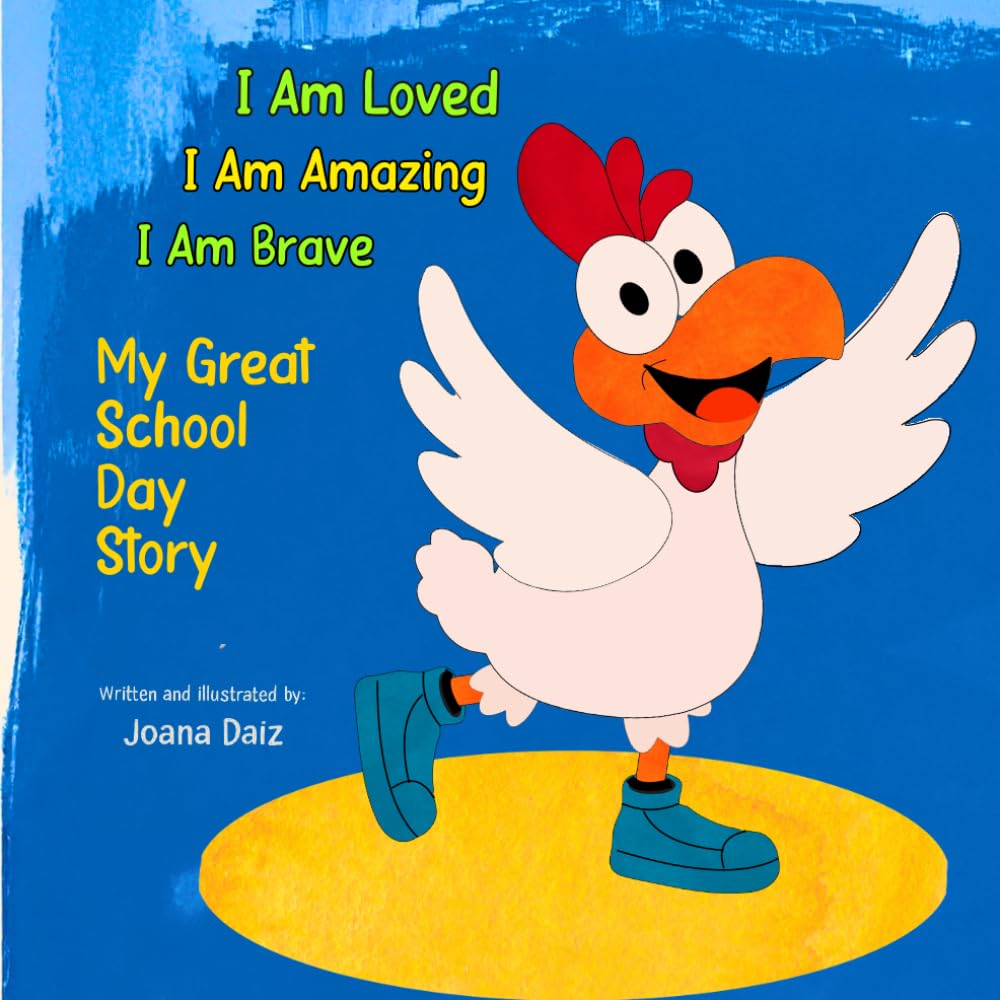 I Am Loved. I Am Amazing. I Am Brave: My Great School Day Story