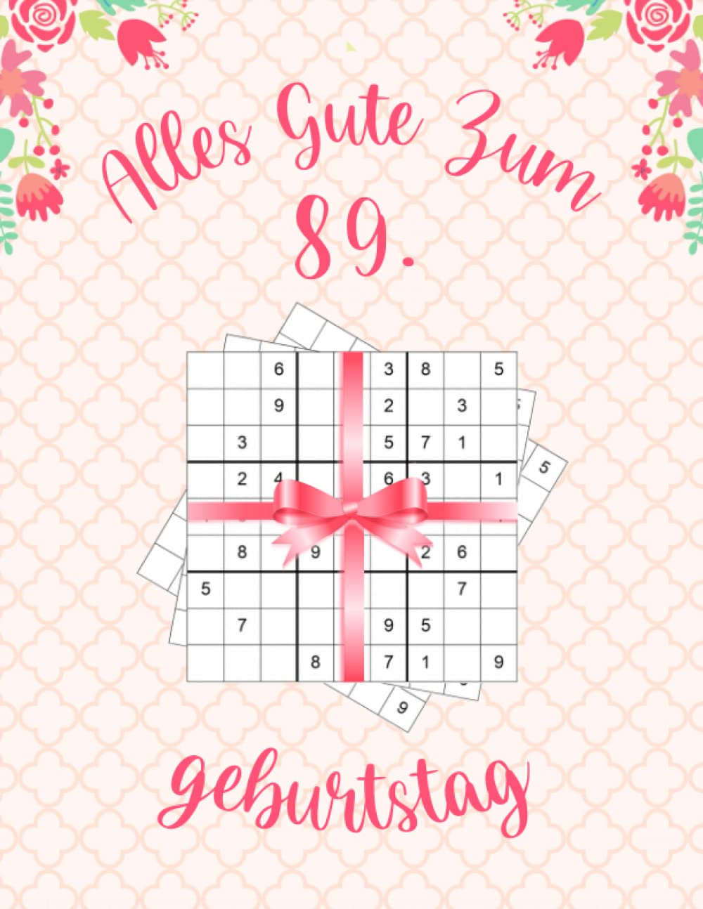 Independently published Alles gute zum 89. Geburtstag: Geburtstagsgeschenk für Frauen 89 Jahre, Sudoku Buch Geschenk für Frauen mit 80 Rätseln von Leicht bis Schwer mit Lösungen, Geburtstag Geschenk für 89 jährige Frau