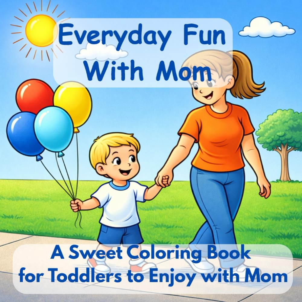 Everyday Fun with Mom: A Simple Coloring Book for Toddlers to Enjoy with Mom