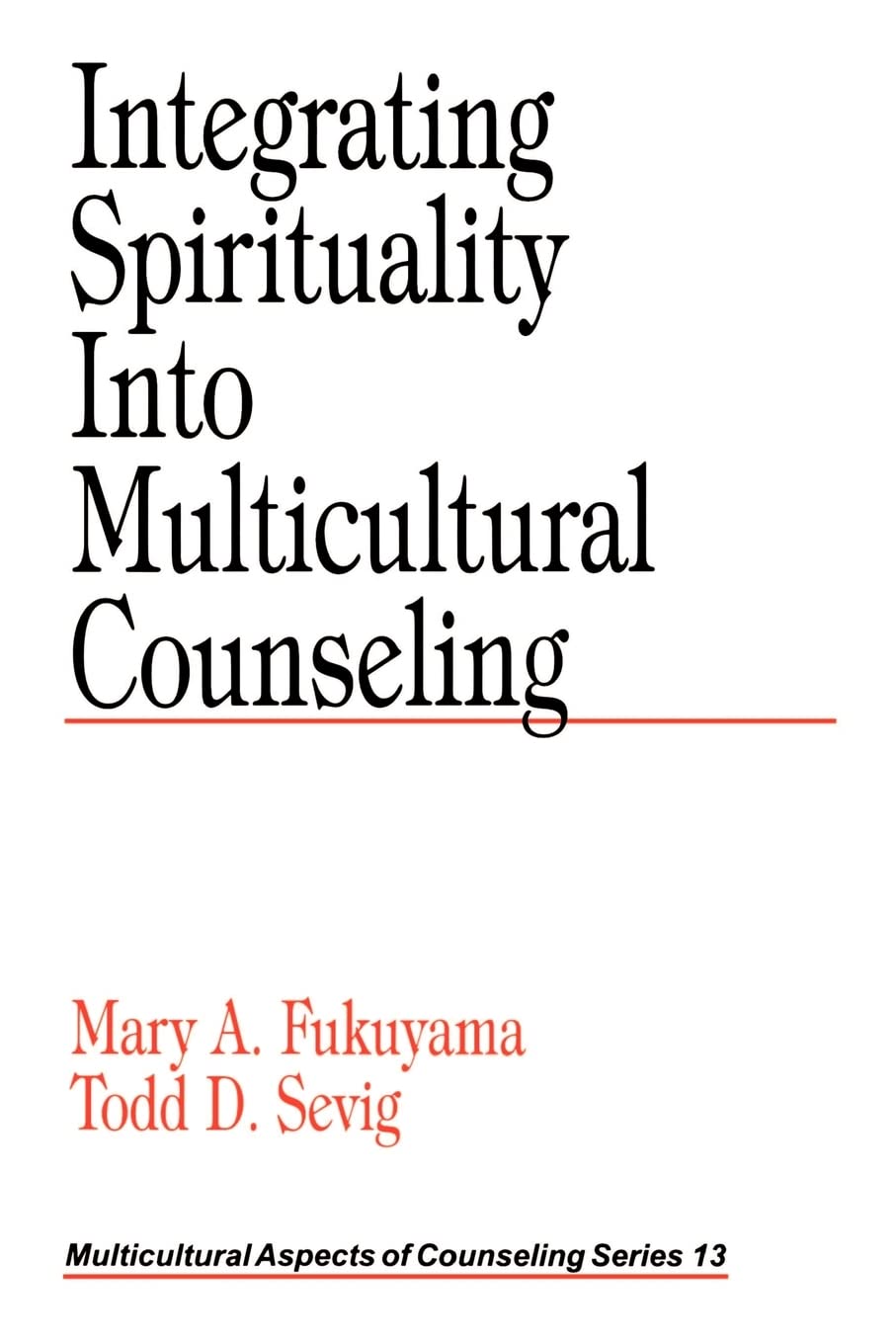 Integrating Spirituality into Multicultural Counseling: 13 (Multicultural Aspects of Counseling series)