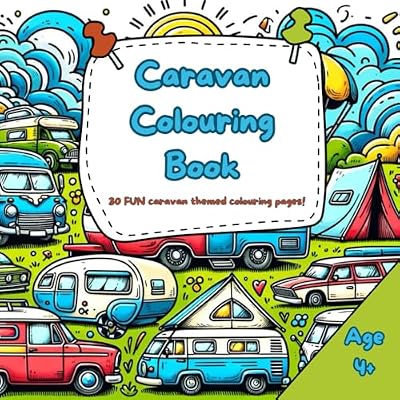 Caravan colouring book: 30 Different Designs With A Caravanning Theme To Colour In! Aged 4+