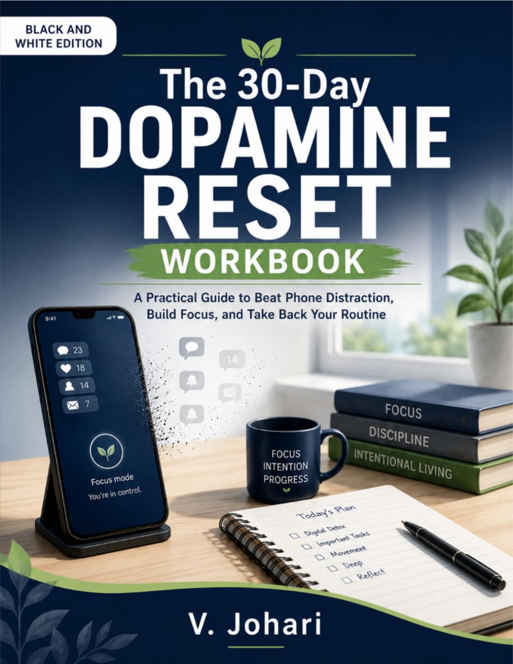 The 30-Day Dopamine Reset Workbook: A Practical Guide to Beat Phone Distraction, Build Focus, and Take Back Your Routine