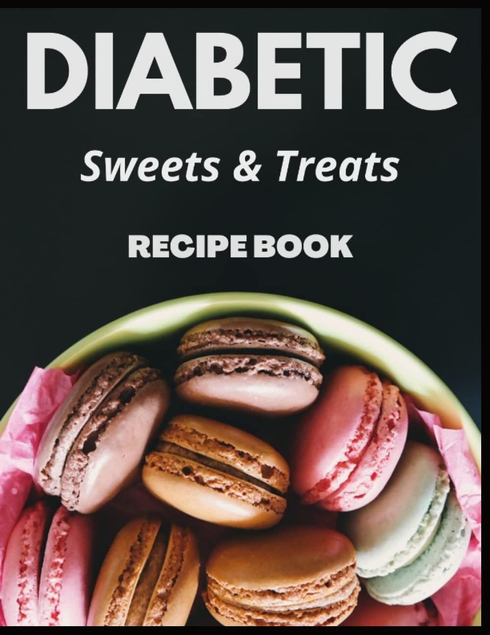 Diabetic Sweets and Treats Recipe Book: Baking and Dessert Recipes for the Diabetic Diet