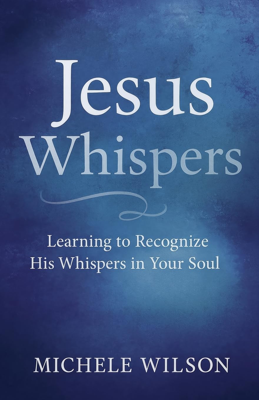 Jesus Whispers: Learning to Recognize His Whispers in Your Soul