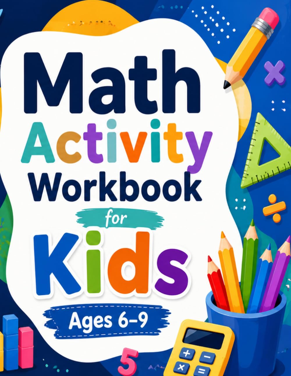 Math Activity Workbook for Kids Ages 6–9: Addition, Subtraction, Counting, Coloring, Crosswords, Number Puzzles and More - 92 Fun Exercises for Grades 1–3