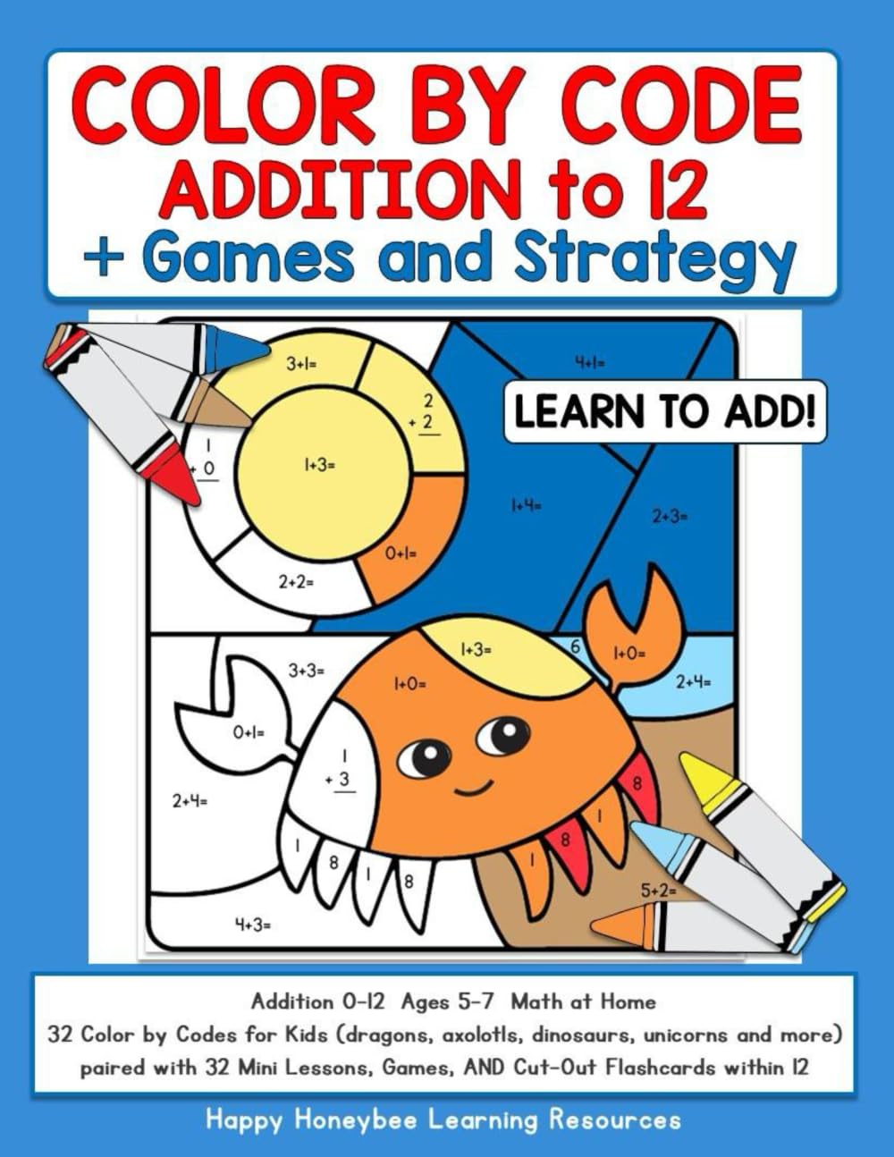 Math At Home - Learn to Add Color by Code Addition to 12 with Axolotls, Dinosaurs, Dragons, Unicorns + More: Age 5 to 7...