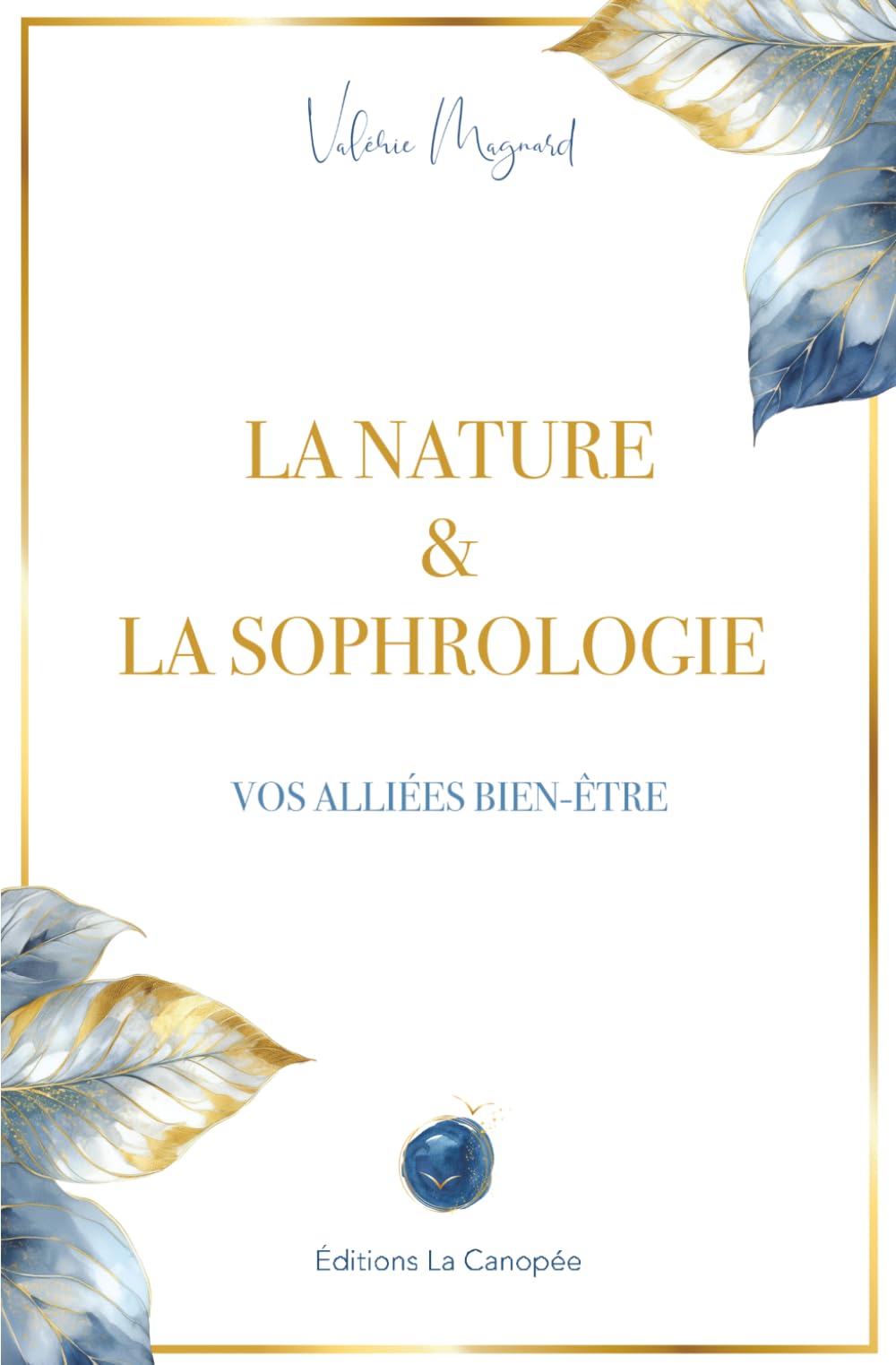 LA NATURE & LA SOPHROLOGIE : VOS ALLIÉES BIEN-ÊTRE: Exercices simples pour apaiser le mental et habiter le corps