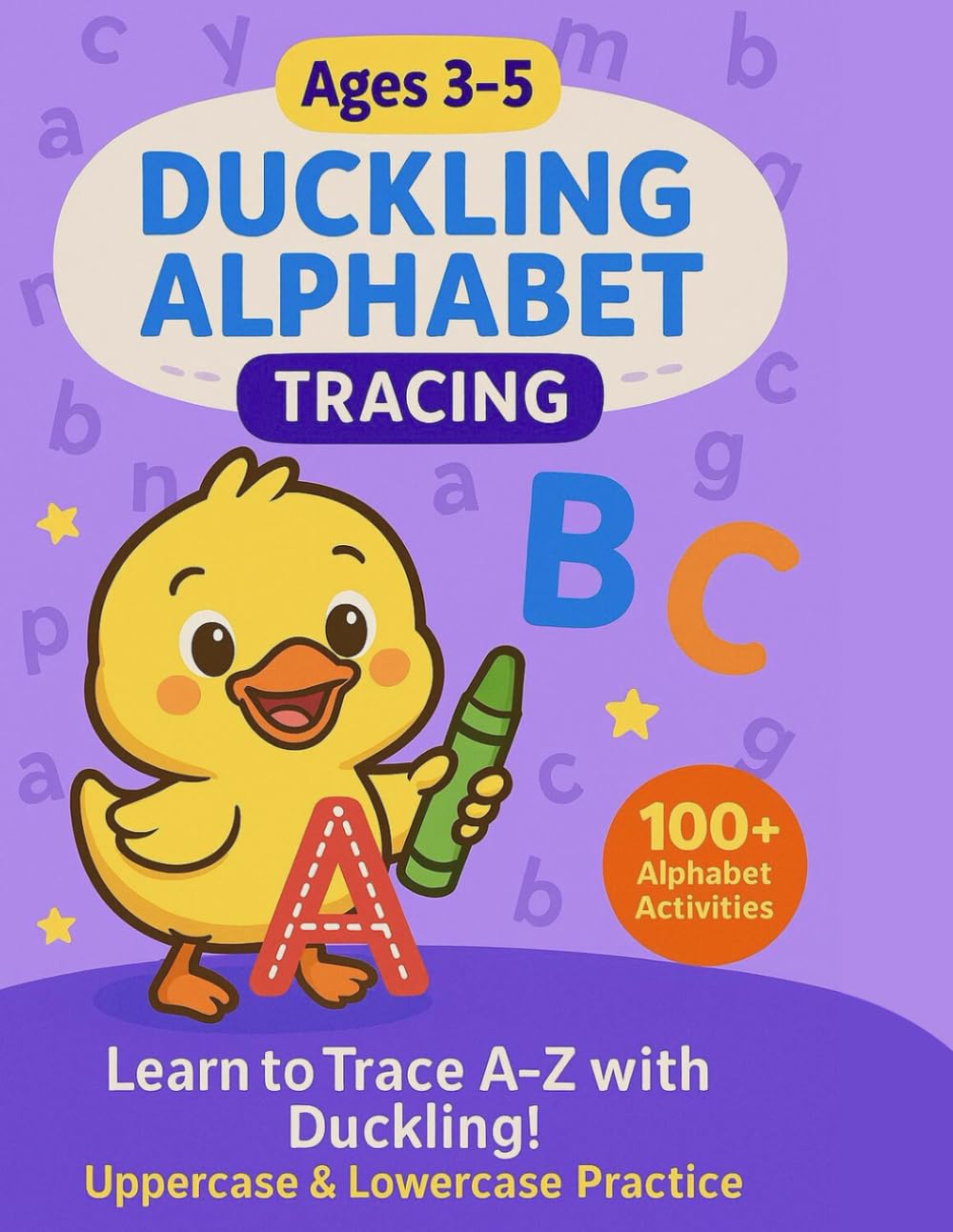 Duckling Alphabet Tracing Workbook: Ages 3–5 | Learn to Write A–Z with Uppercase, Lowercase & Fun Activities (Duckling Learning Series)