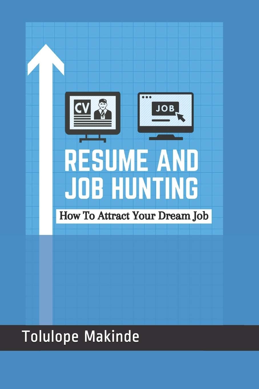 Resume And Job Hunting: How To Attract Your Dream Job