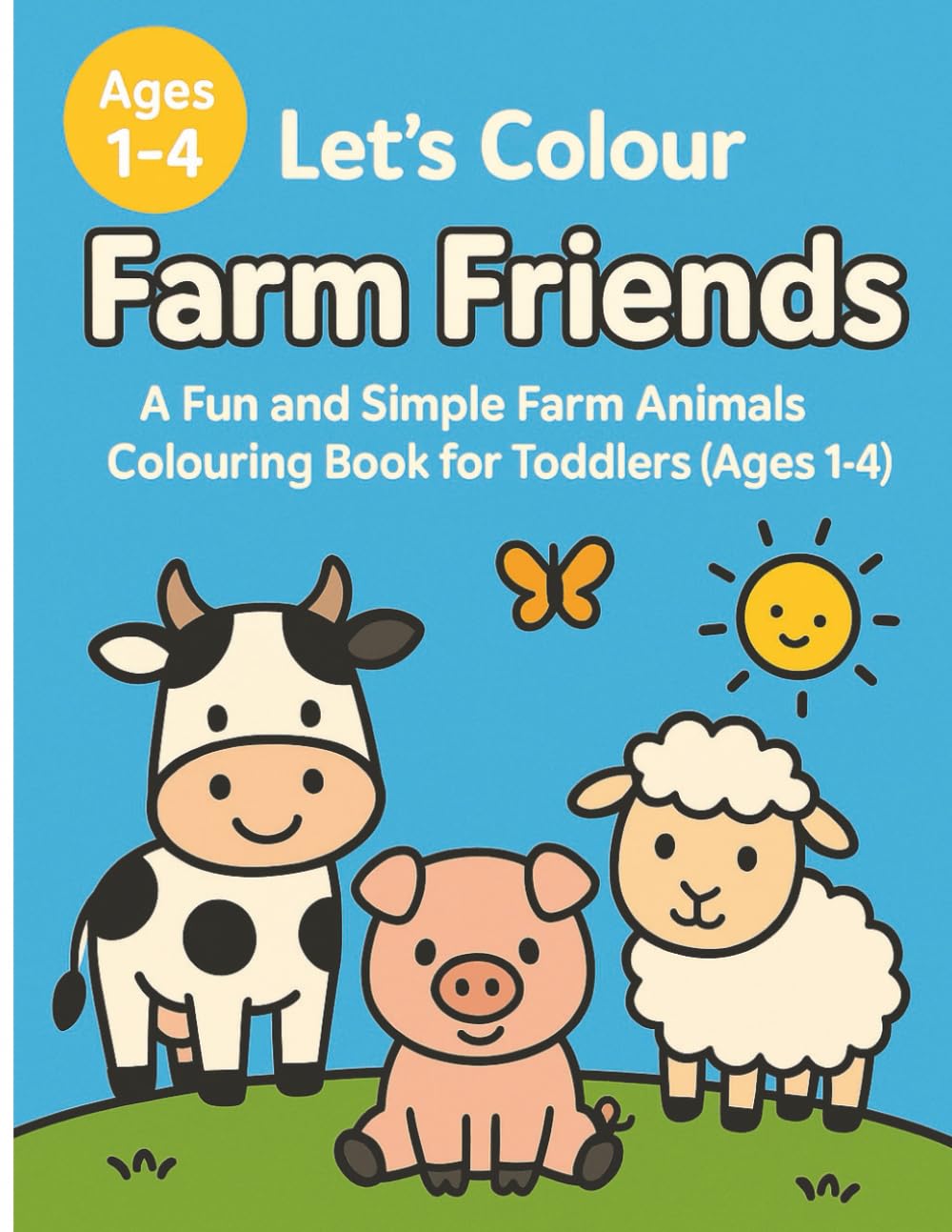 Let’s Colour Farm Friends: A Fun and Simple Farm Animals Colouring Book for Toddlers (Ages 1–4) (Let’s Colour Toddlers Collection (Ages 1–4))