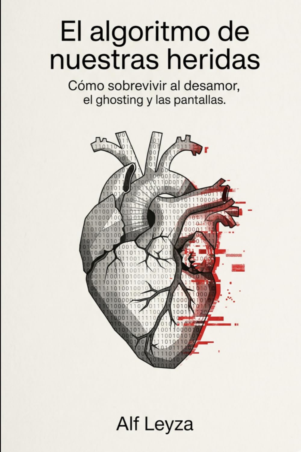 El algoritmo de nuestras heridas: Cómo sobrevivir al desamor, el ghosting y las pantallas.
