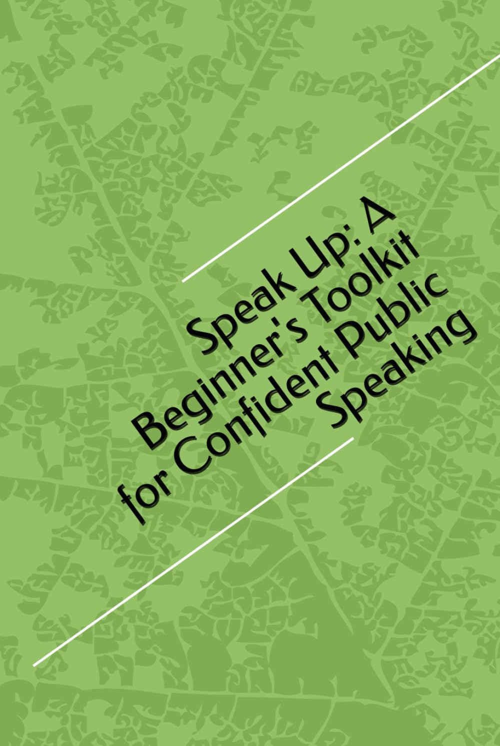 Speak Up: A Beginner's Toolkit for Confident Public Speaking