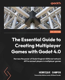 The Essential Guide to Creating Multiplayer Games with Godot 4.0: Harness the power of Godot Engine's GDScript network API to connect players in multiplayer games