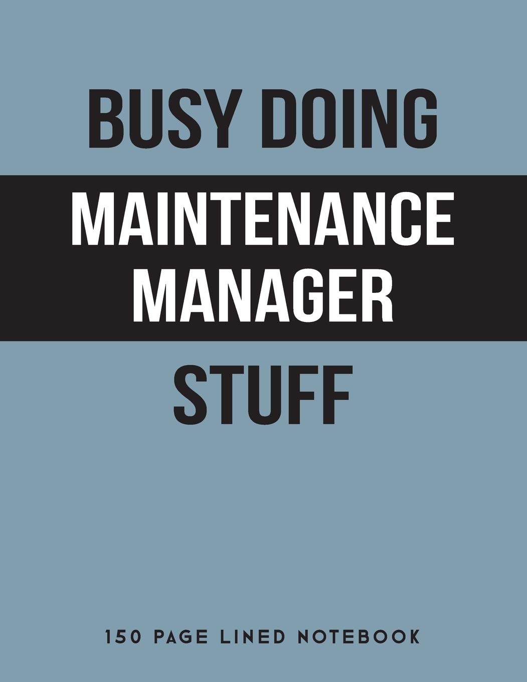 Busy Doing Maintenance Manager Stuff: 150 Page Lined Notebook