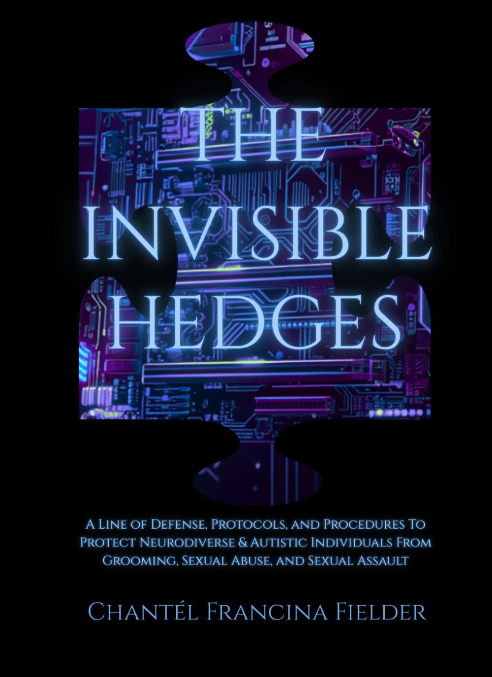 The Invisible Hedges: A Line of Defense, Protocols, and Procedures To Protect Neurodiverse & Autistic Individuals From Grooming, Sexual Abuse, and Sexual Assault