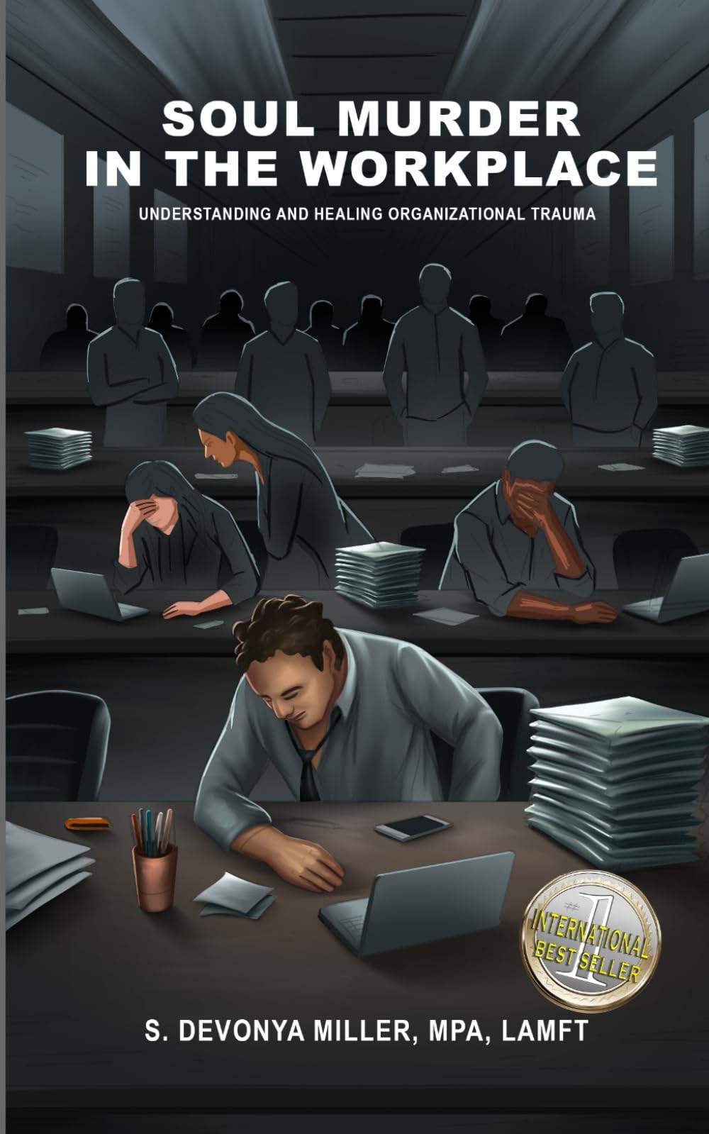 Soul Murder in the Workplace: Understanding and Healing Organizational Trauma