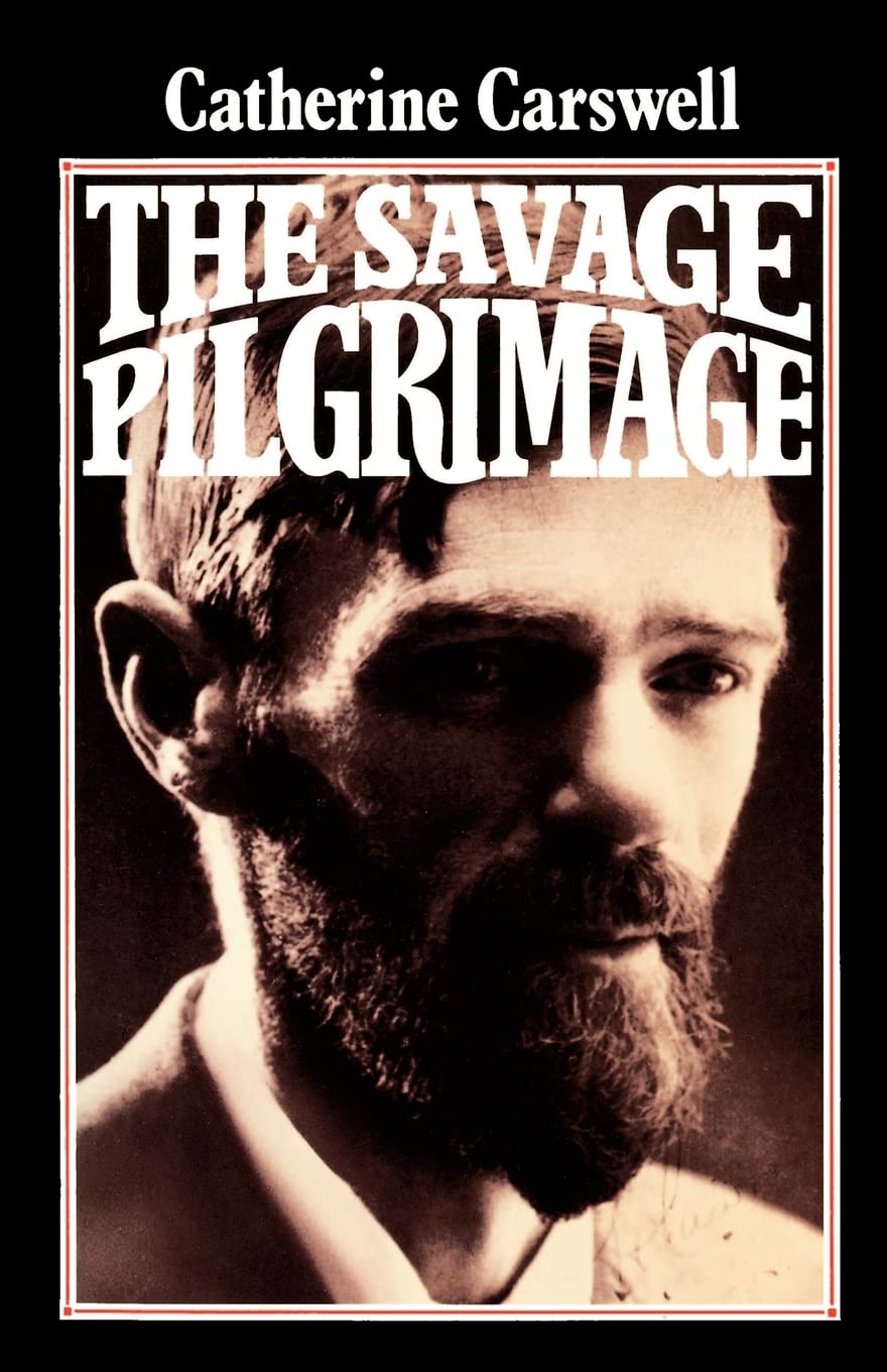 Catherine Carswell - The Savage Pilgrimage : A Narrative of D. H. Lawrence Book