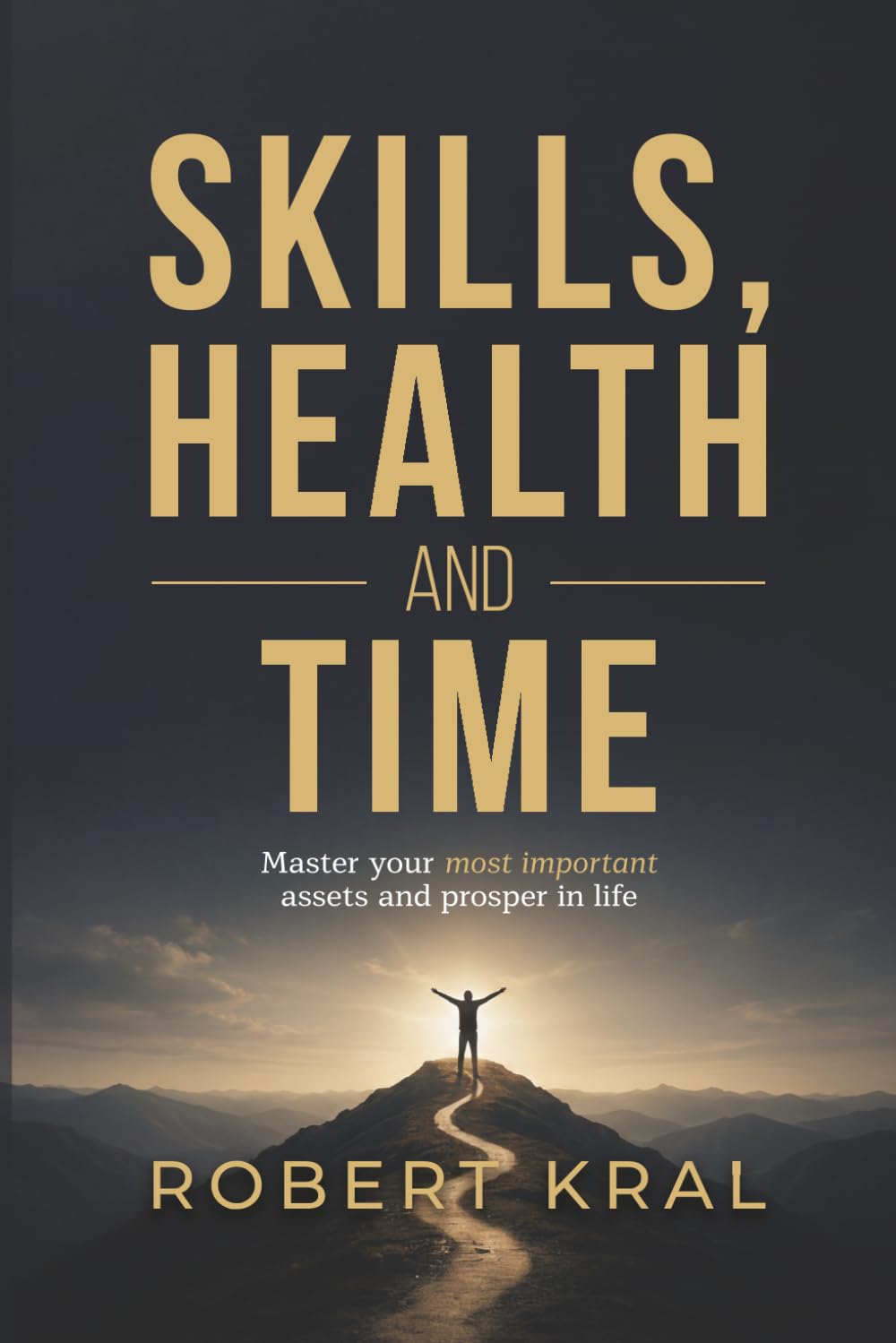 SKILLS HEALTH AND TIME: Master your most important assets and prosper in life