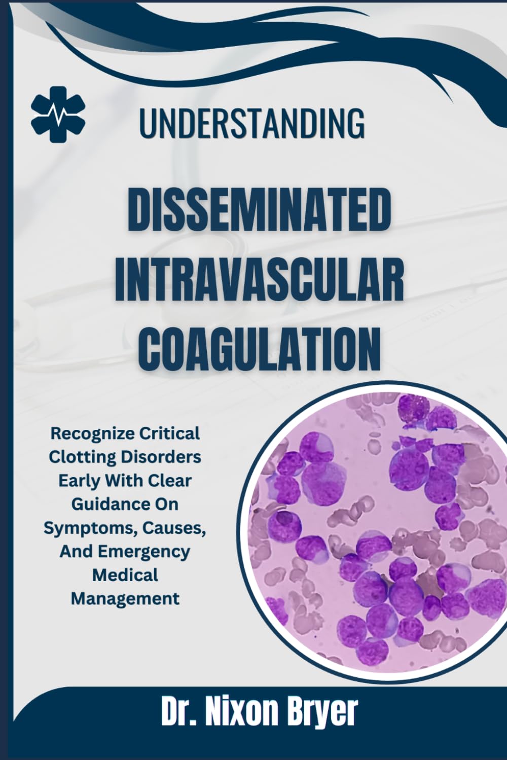 Understanding Disseminated Intravascular Coagulation: Recognize Critical Clotting Disorders Early With Clear Guidance On Symptoms, Causes, And Emergency Medical Management