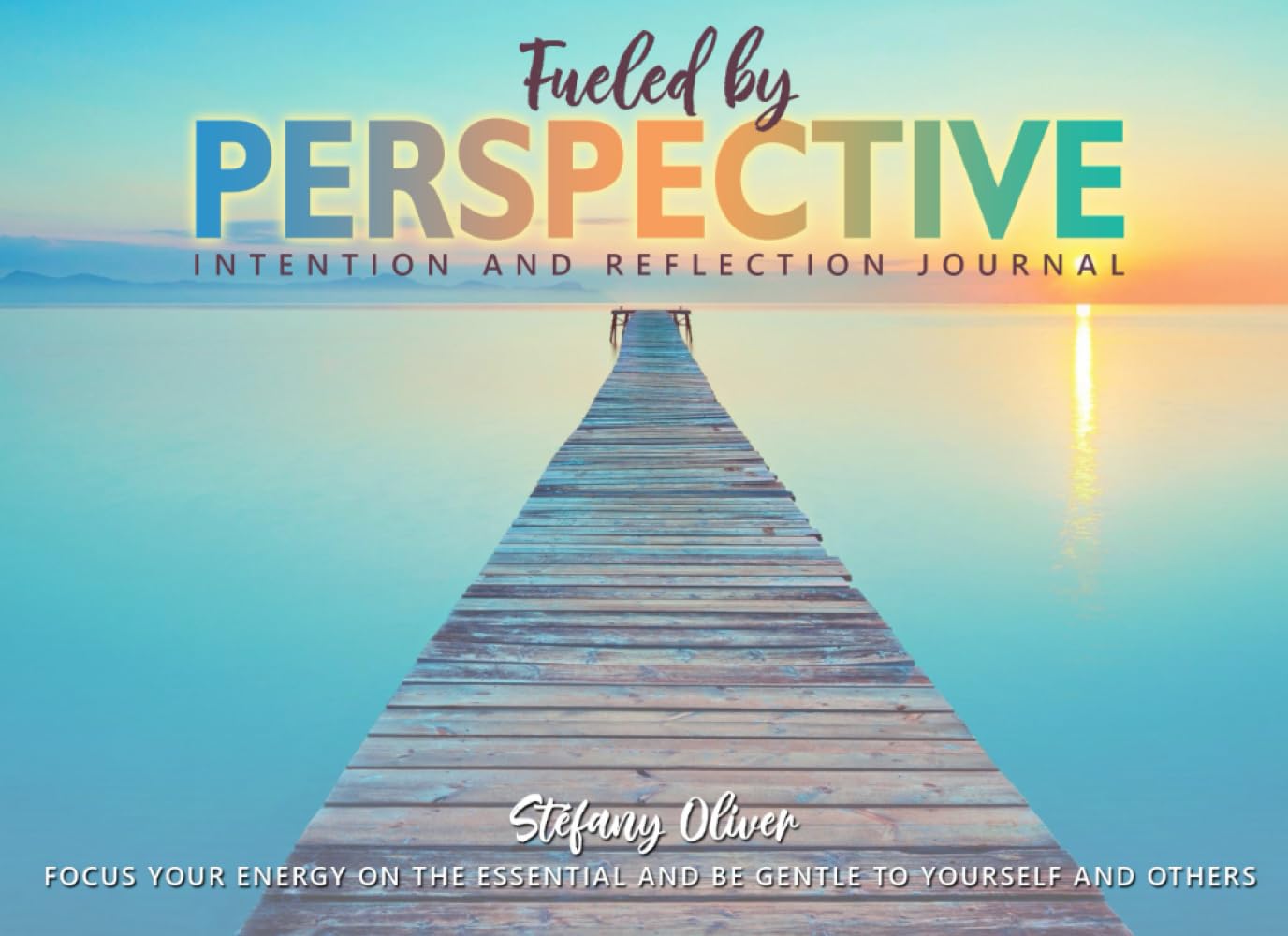 Fueled by perspective: Intention and reflection journal (My Treasured Health)
