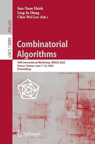 Combinatorial Algorithms: 34th International Workshop, IWOCA 2023, Tainan, Taiwan, June 7–10, 2023, Proceedings (Lecture Notes in Computer Science)