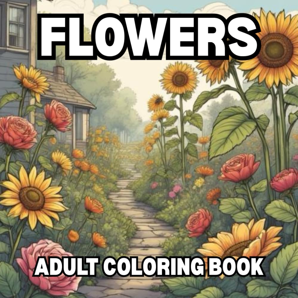 Flowers: Artistic Stress Relief Aduld Coloring Book: Elegant & Relaxing Botanical Coloring Pages to Reduce Stress, Calm the Mind, and Spark Creativity