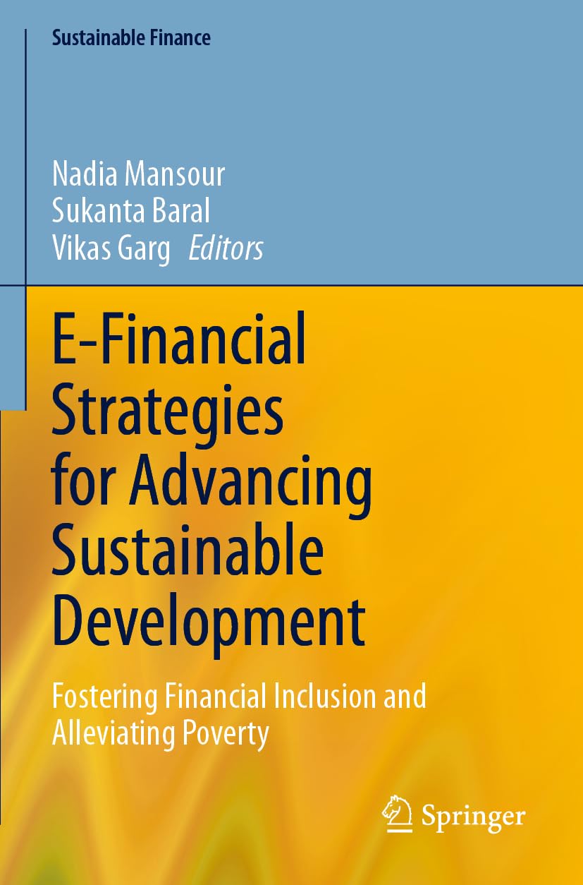 E-Financial Strategies for Advancing Sustainable Development: Fostering Financial Inclusion and Alleviating Poverty (Sustainable Finance)