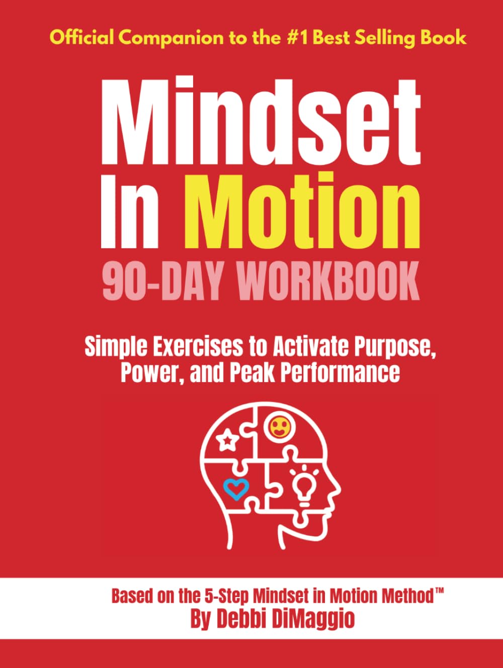 Mindset In Motion™ 90-Day Workbook: Simple Exercises to Activate Purpose, Power, and Peak Performance