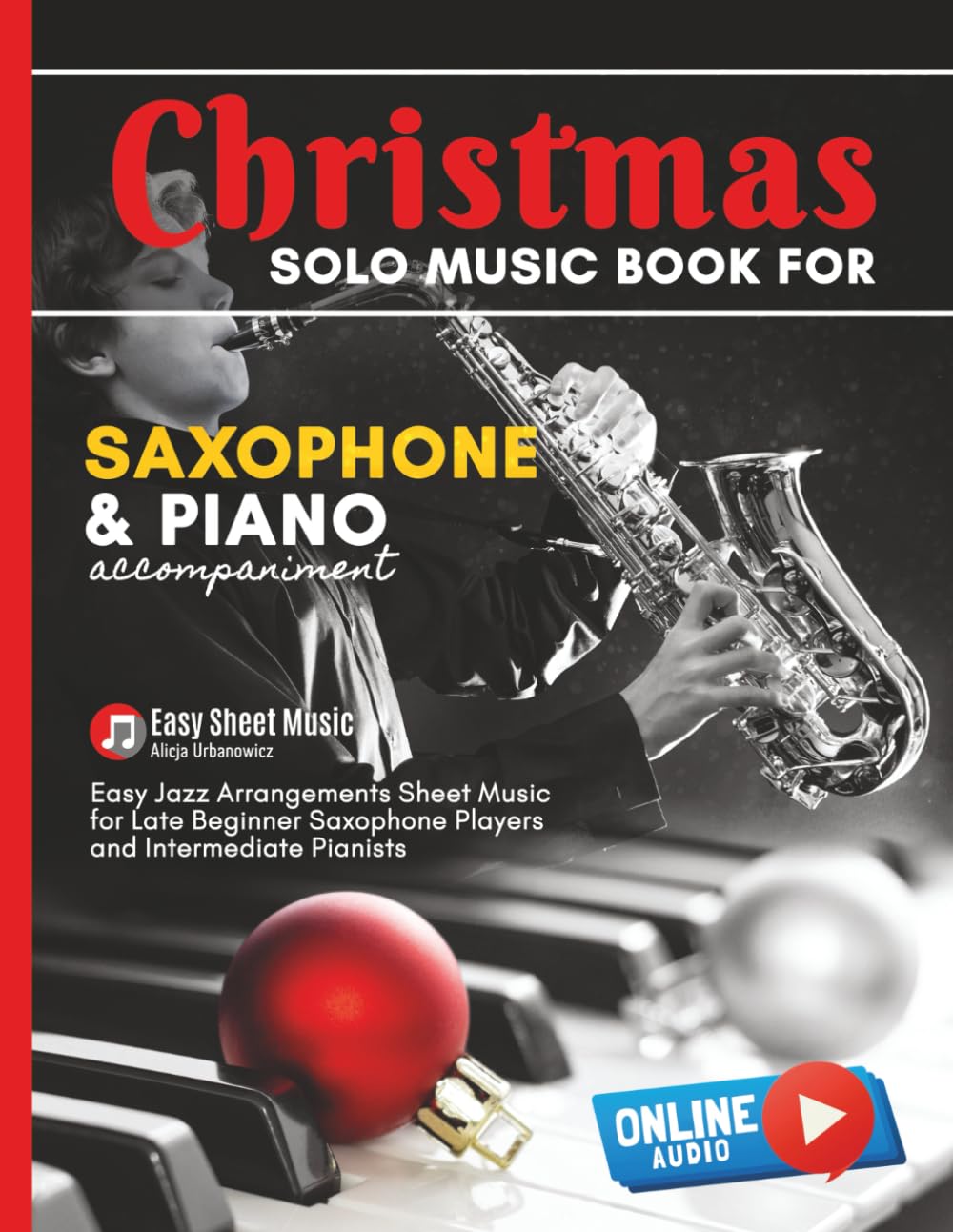 Christmas Solo Music Book for Saxophone and Piano Accompaniment: Alto Sax Easy Jazz Arrangements Sheet Music for Late Beginner Saxophone Players and ... Bells I Jingle Bells I Silent Night and more