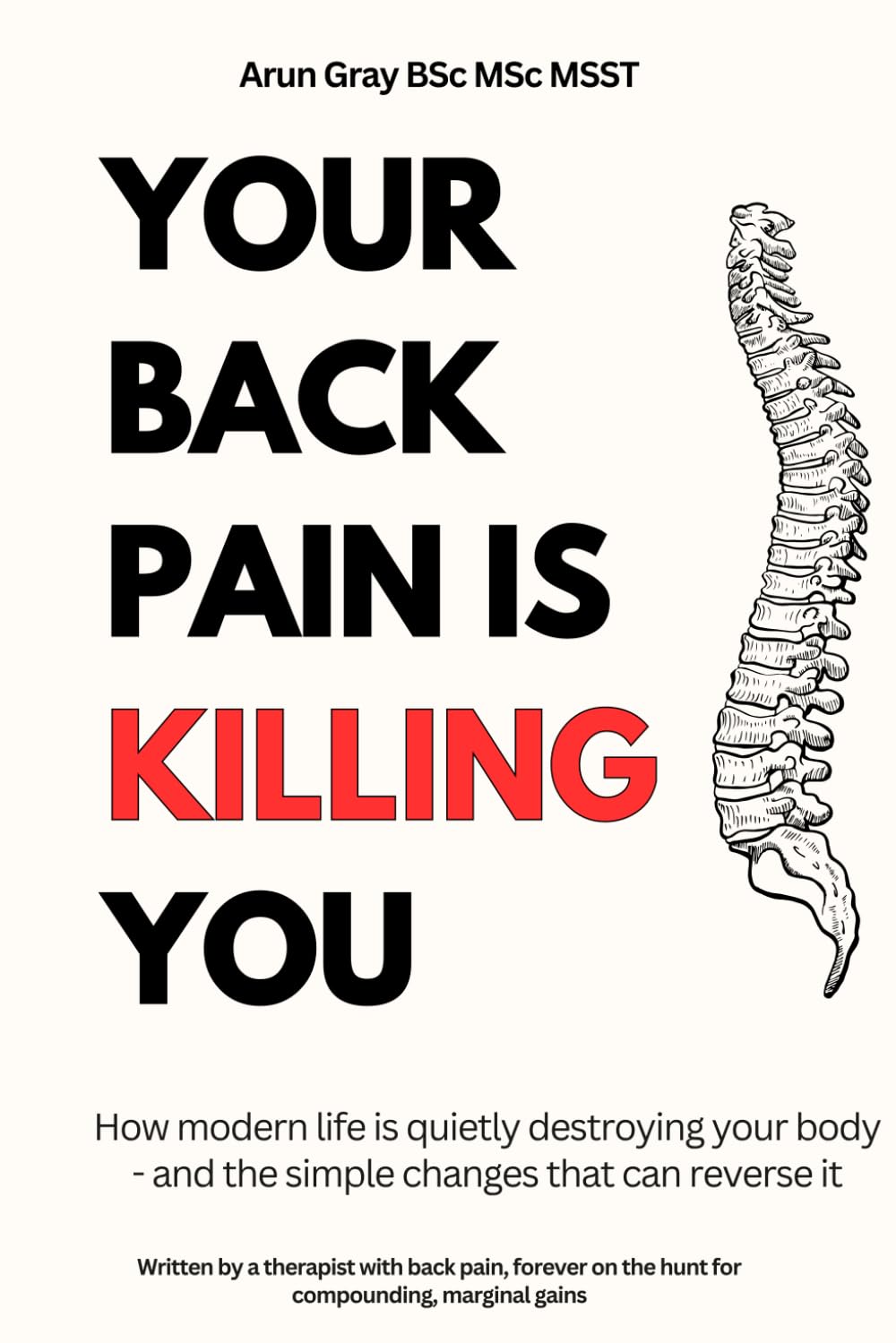 Your Back Pain Is Killing You: How modern life is quietly destroying your body - and the simple changes that can reverse it