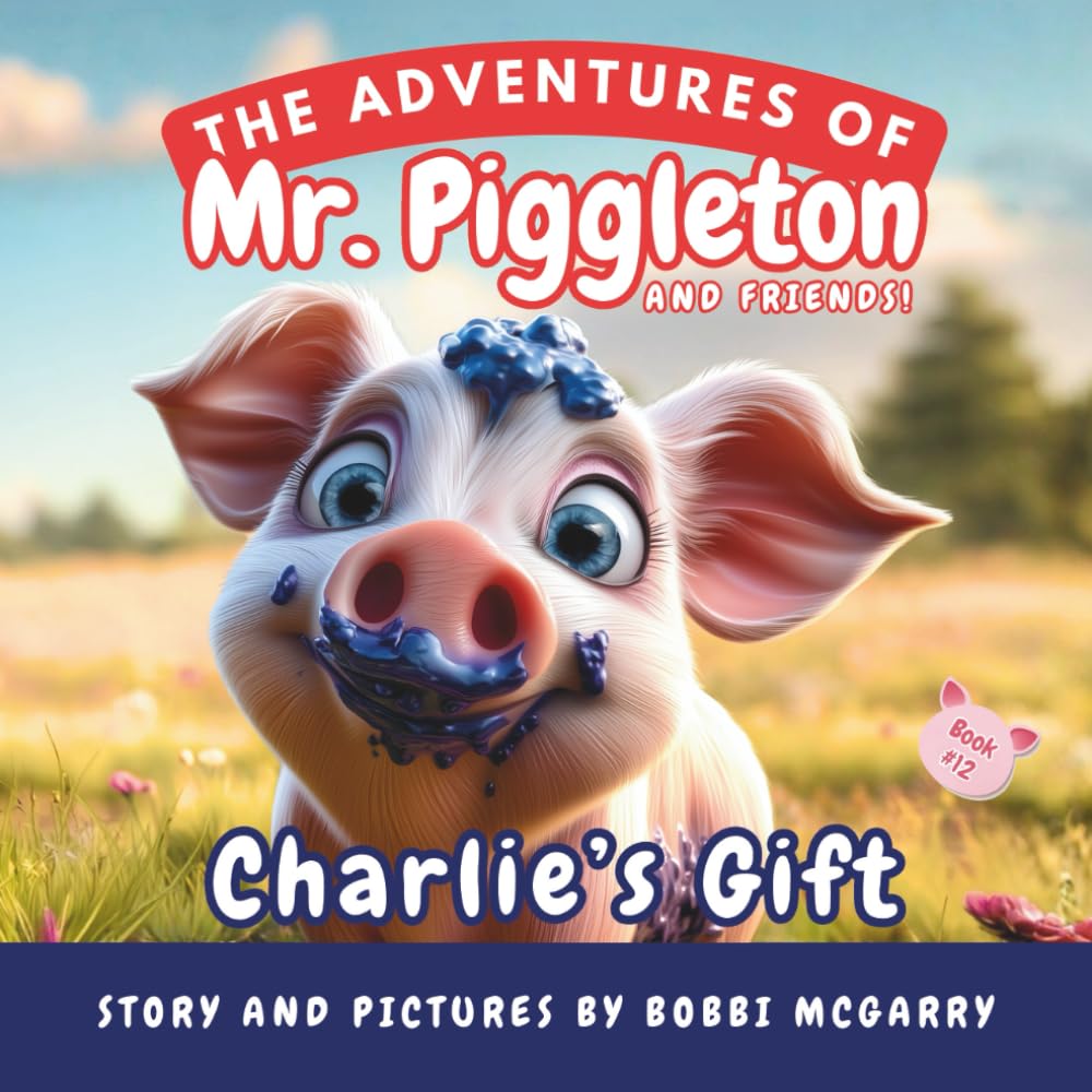 Charlie’s Gift: A Children’s Picture Book About Losing, Perseverance, and Discovering Unique Talents Ages 3 to 8 (The Adventures of Mr. Piggleton and Friends)