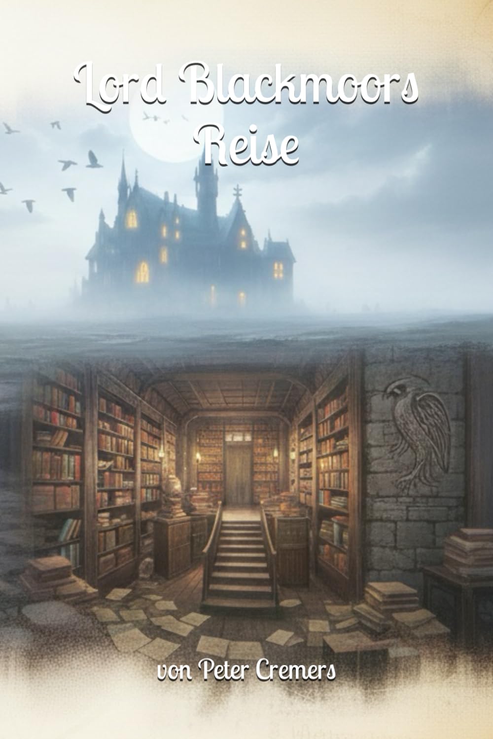Lord Blackmoors Reise: Eine Reise durch Schatten und Wahrheit (Die Blackmoor Saga)