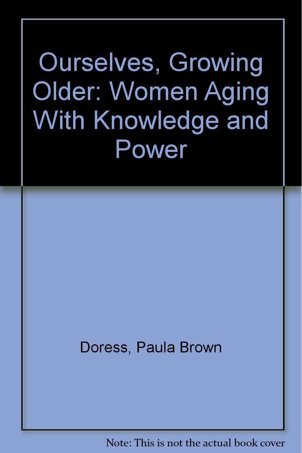 Ourselves, Growing Older: Women Aging With Knowledge and Power
