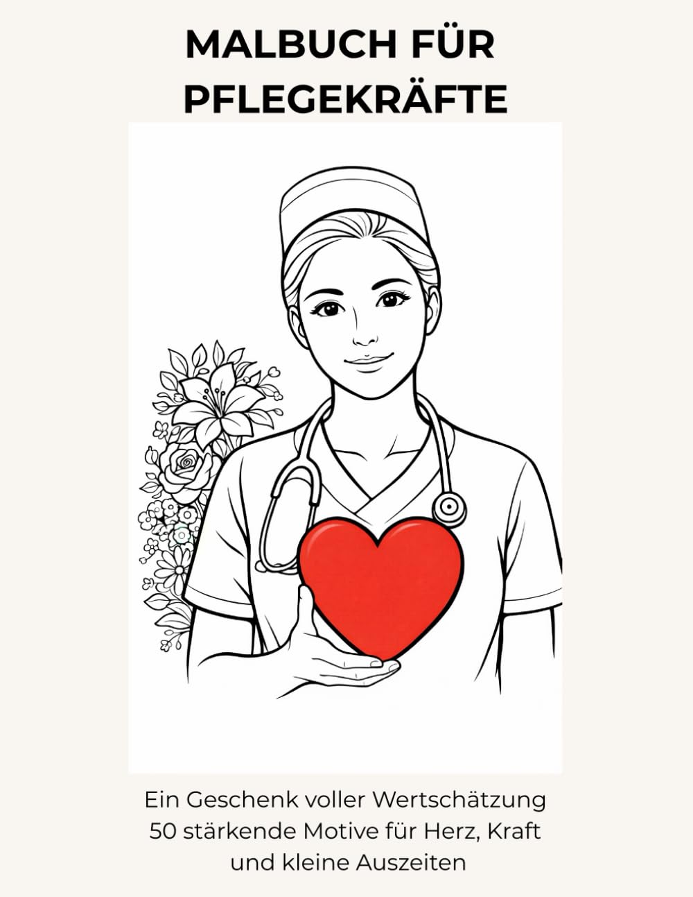 Malbuch für Pflegekräfte: 50 liebevoll gestaltete Motive für Entspannung, Wertschätzung und kleine Auszeiten im Pflegealltag