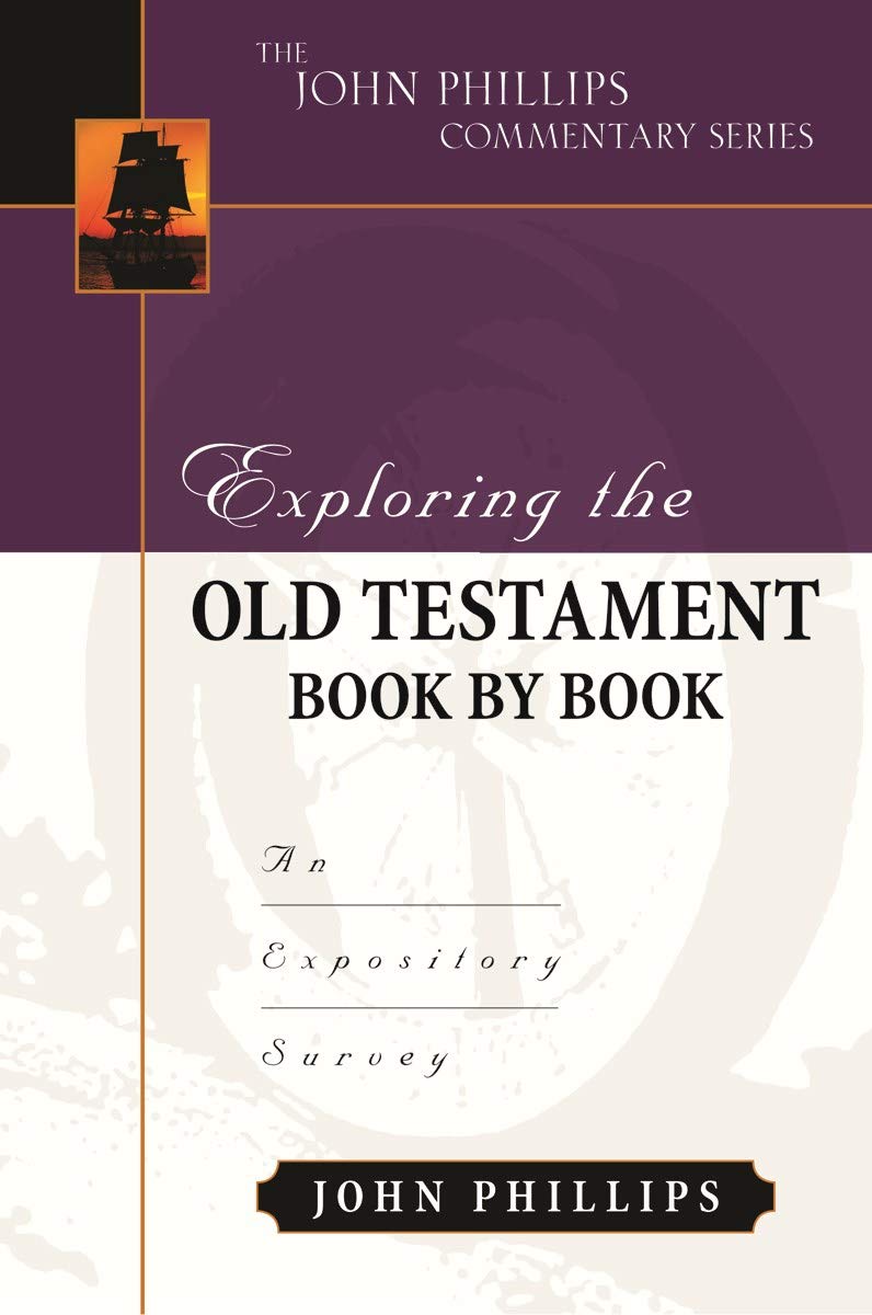 Exploring the Old Testament Book by Book – An Expository Survey (John Phillips Commentary)