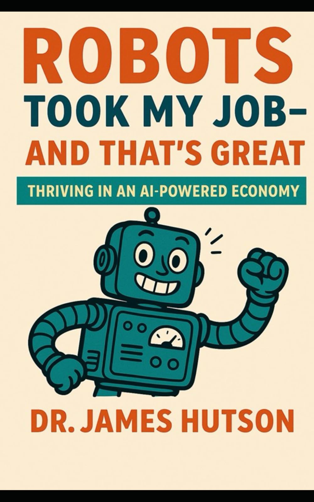 Robots Took My Job—And That’s Great: Thriving in an AI-Powered Economy