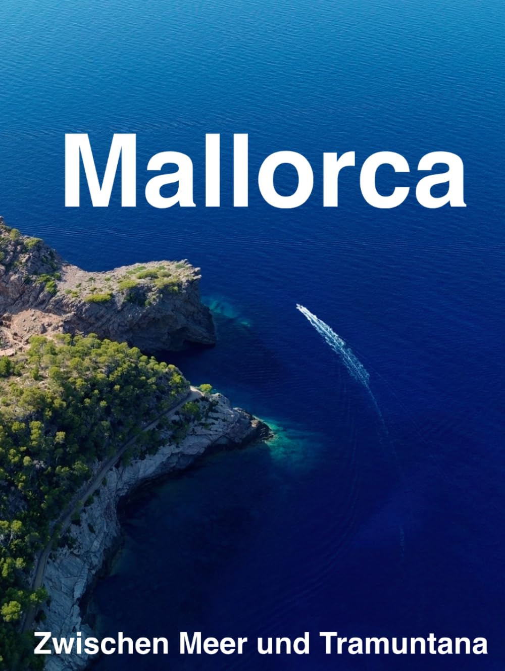 Mallorca – Zwischen Meer und Tramuntana: Ein fotografischer Bildband über die Insel