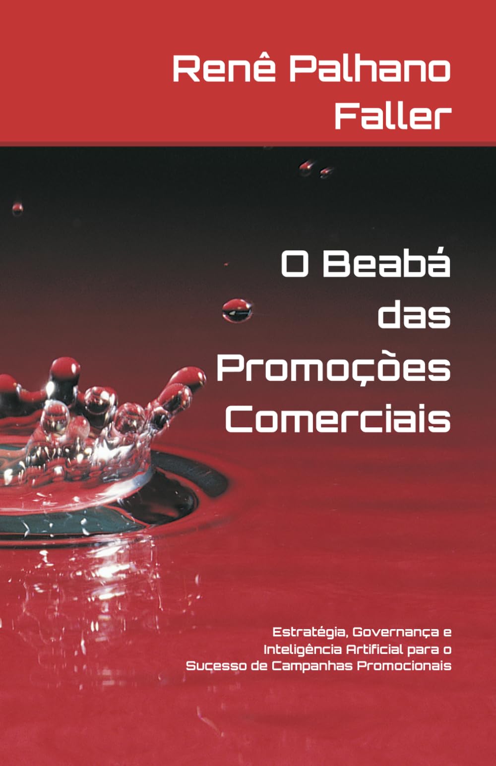O Beabá Das Promoções Comerciais: Estratégia, Governança e Inteligência Artificial para o Sucesso de Campanhas Promocionais (Marketing Promocional e Gestão por Inovação)