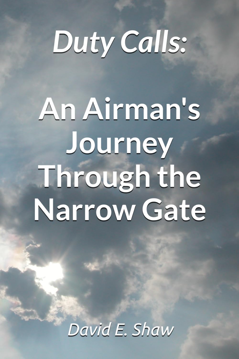 Duty Calls:: An Airman's Journey Through the Narrow Gate