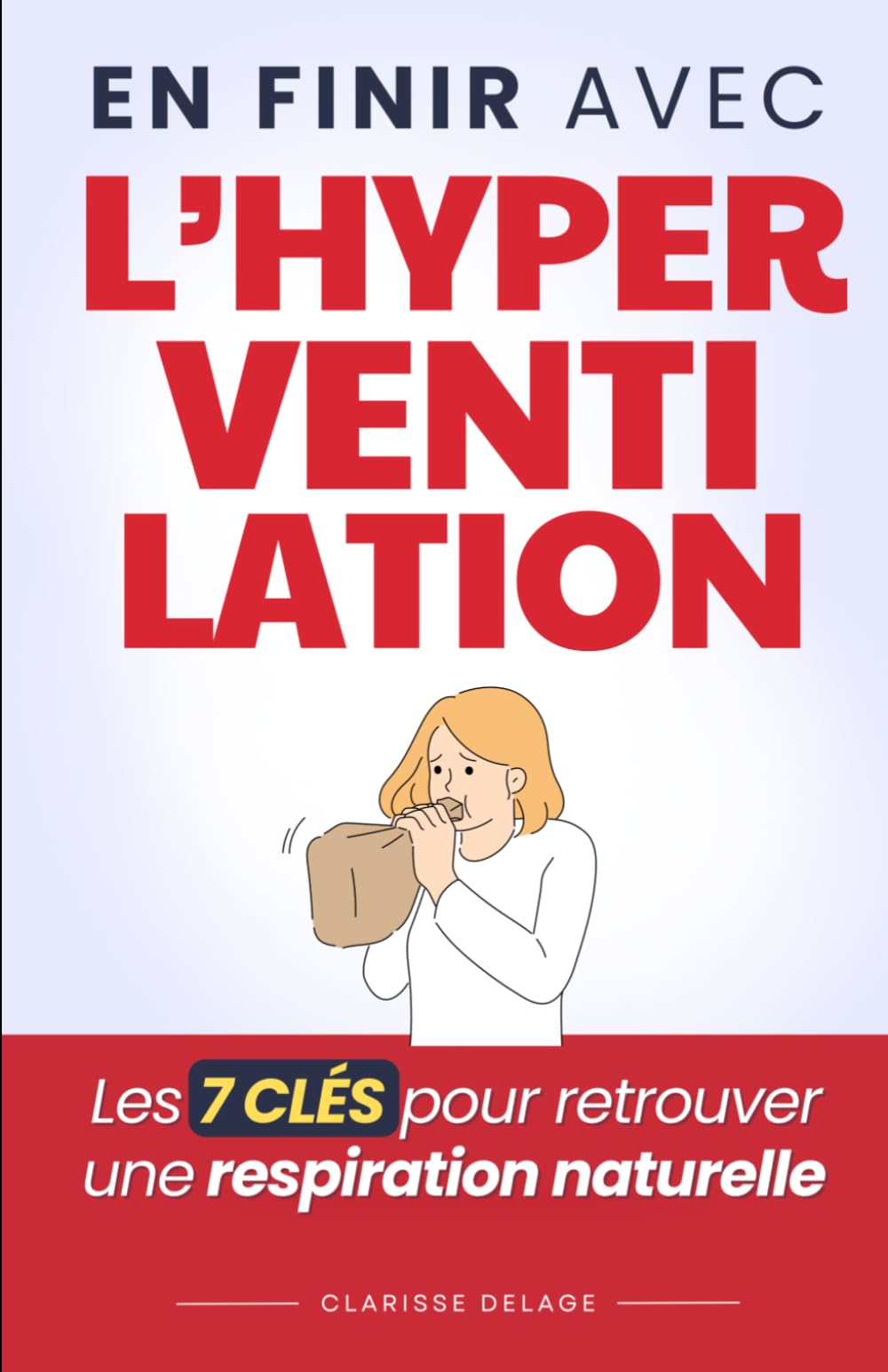 En Finir Avec l’Hyperventilation: Les 7 Clés pour Retrouver une Respiration Naturelle et Apaiser les Crises d’Anxiété
