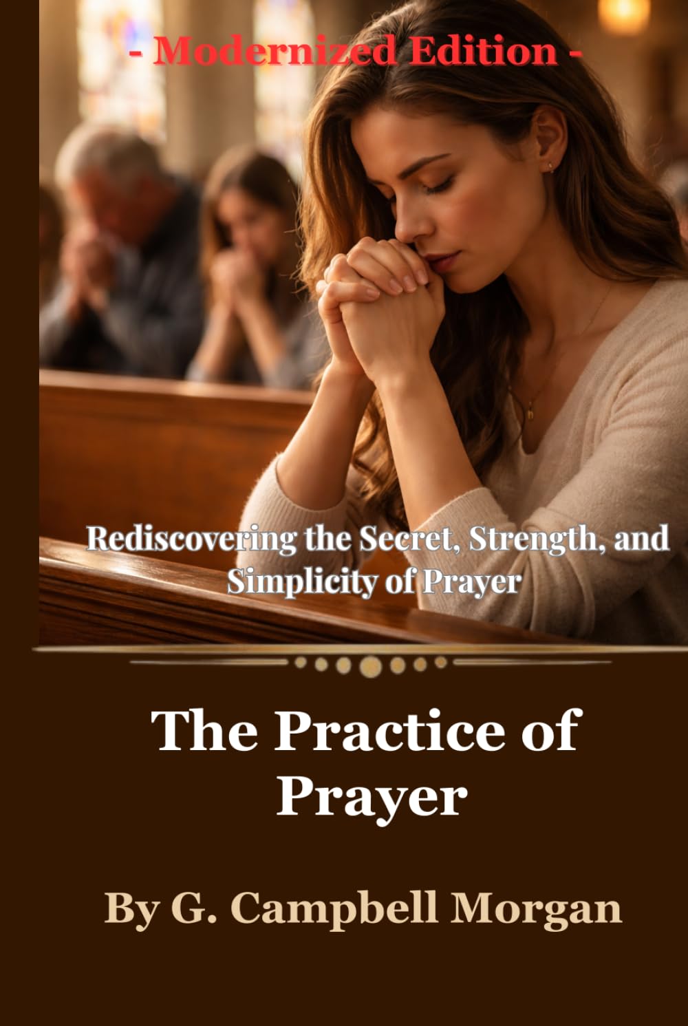 The Practice of Prayer: Rediscovering the Secret, Strength, and Simplicity of Prayer