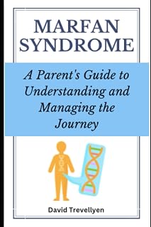 Marfan Syndrome: A Parent's Guide to Understanding and Managing the Journey