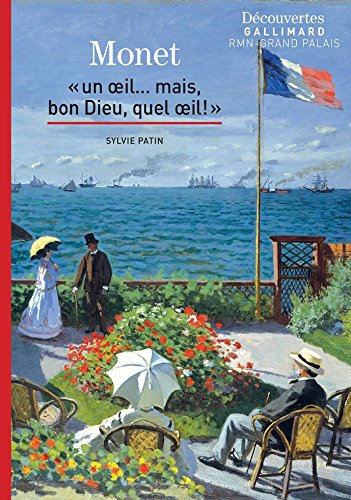 Claude Monet - Découvertes Gallimard: Un œil... mais, bon Dieu, quel œil !