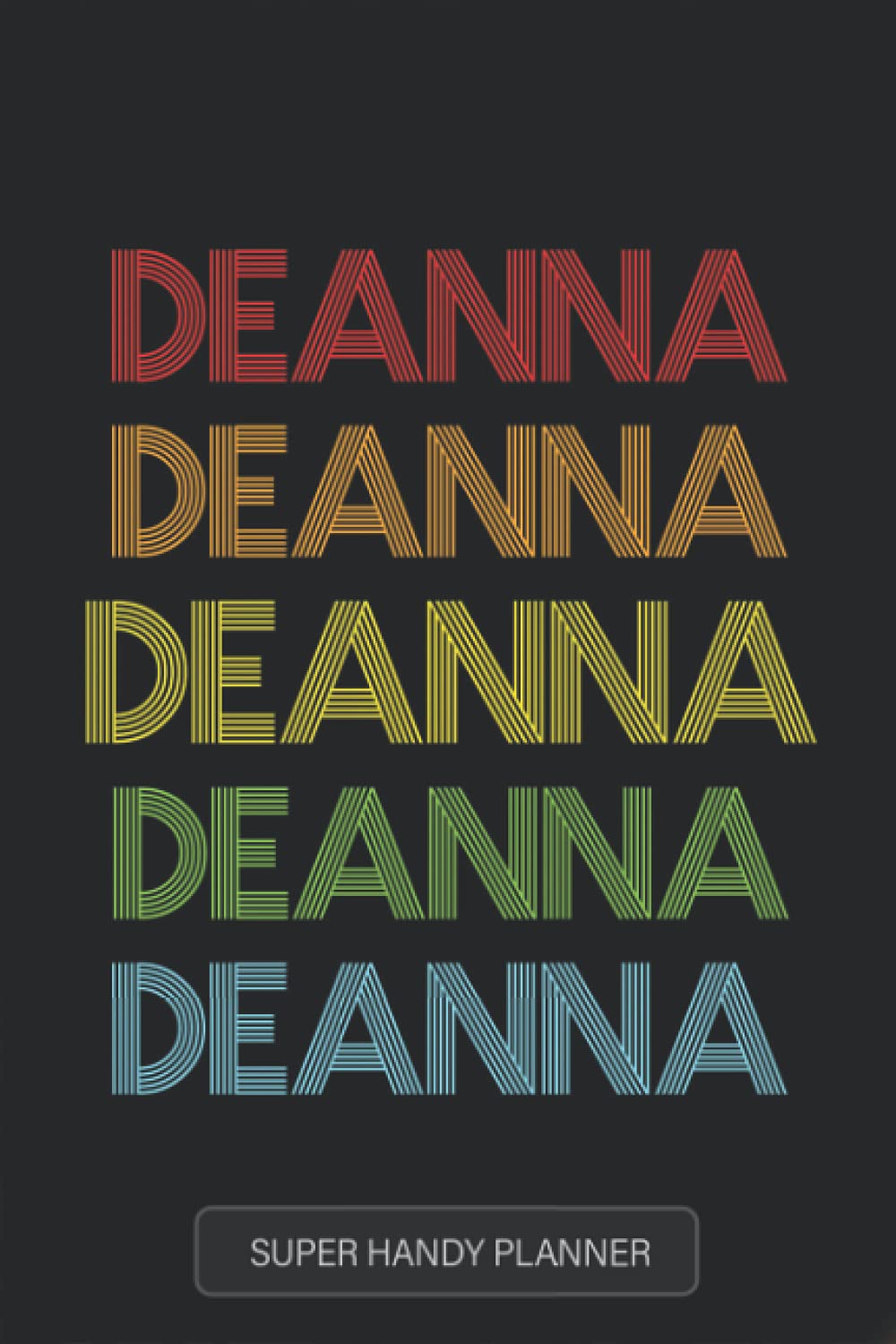 Deanna: Deanna Name Custom Gift Planner Calendar Notebook Journal