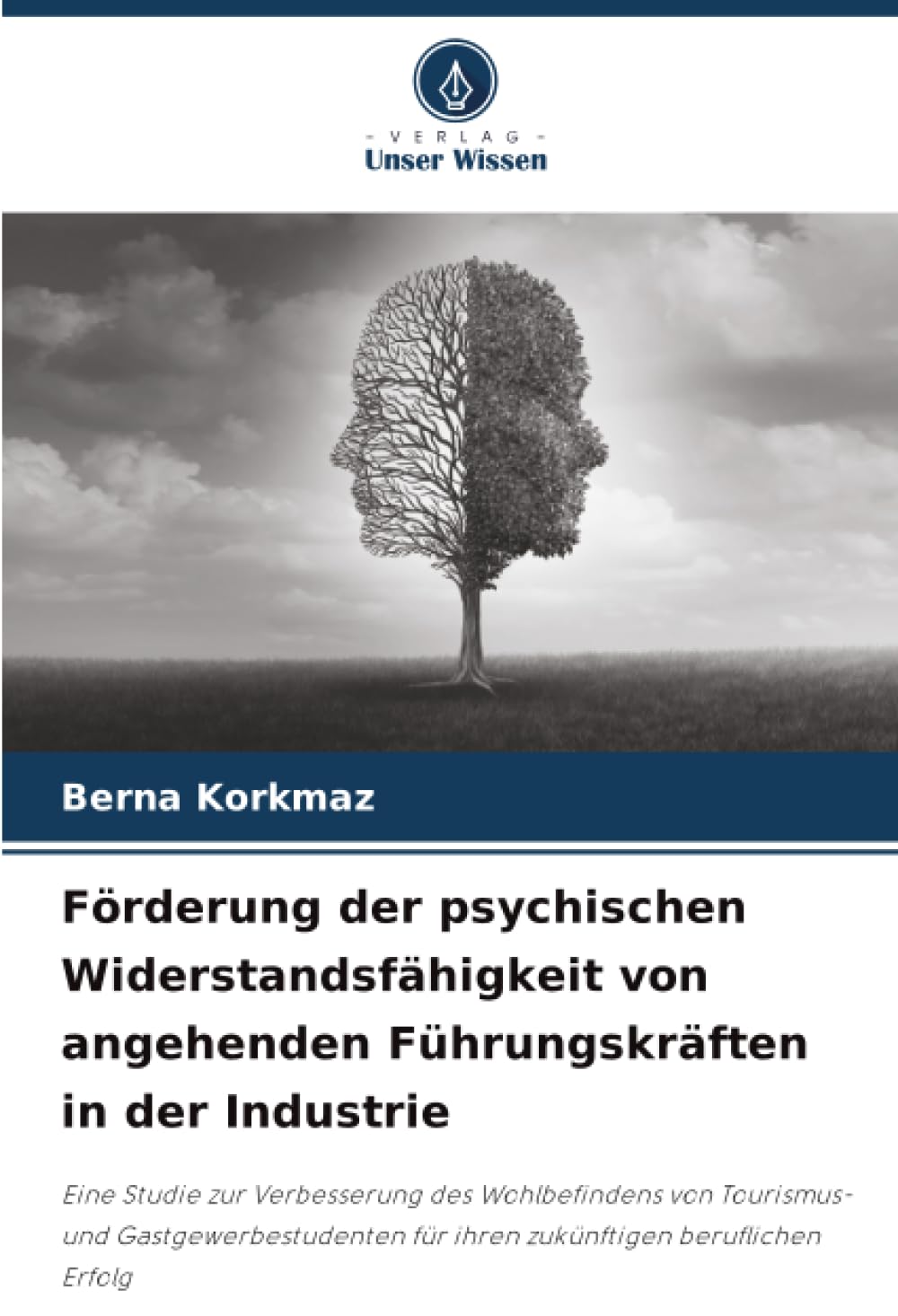 Förderung der psychischen Widerstandsfähigkeit von angehenden Führungskräften in der Industrie: Eine Studie zur Verbesserung des Wohlbefindens von ... für ihren zukünftigen beruflichen Erfolg