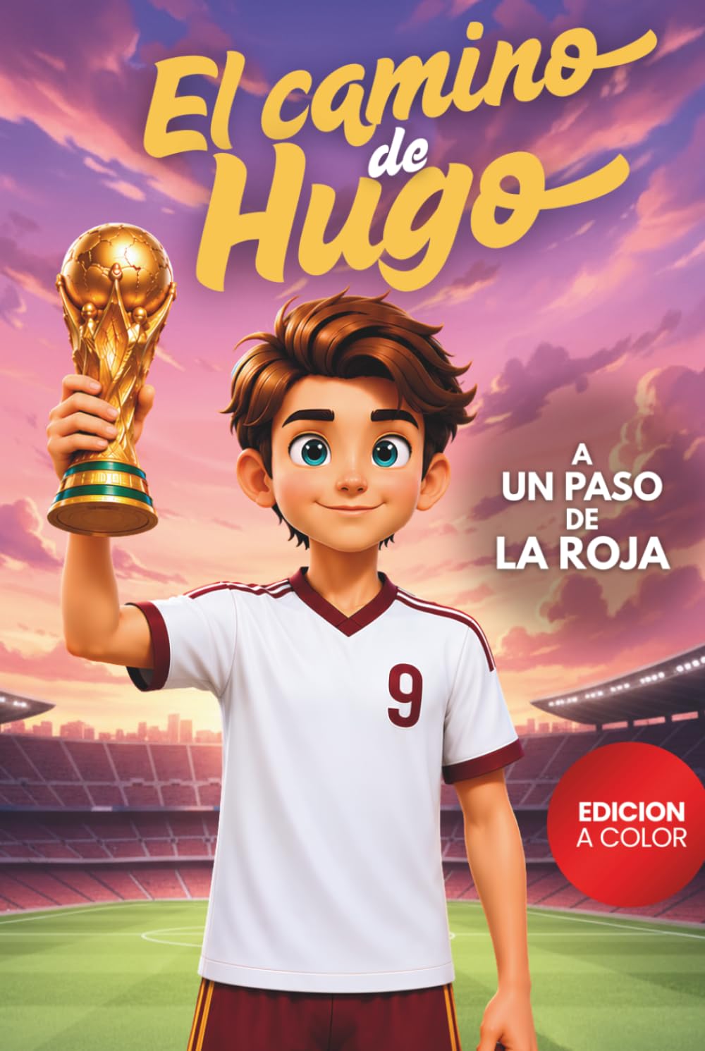 El Camino de Hugo: Libro de fútbol para niños de 8 a 12 años: una historia sobre esfuerzo, amistad y superación personal