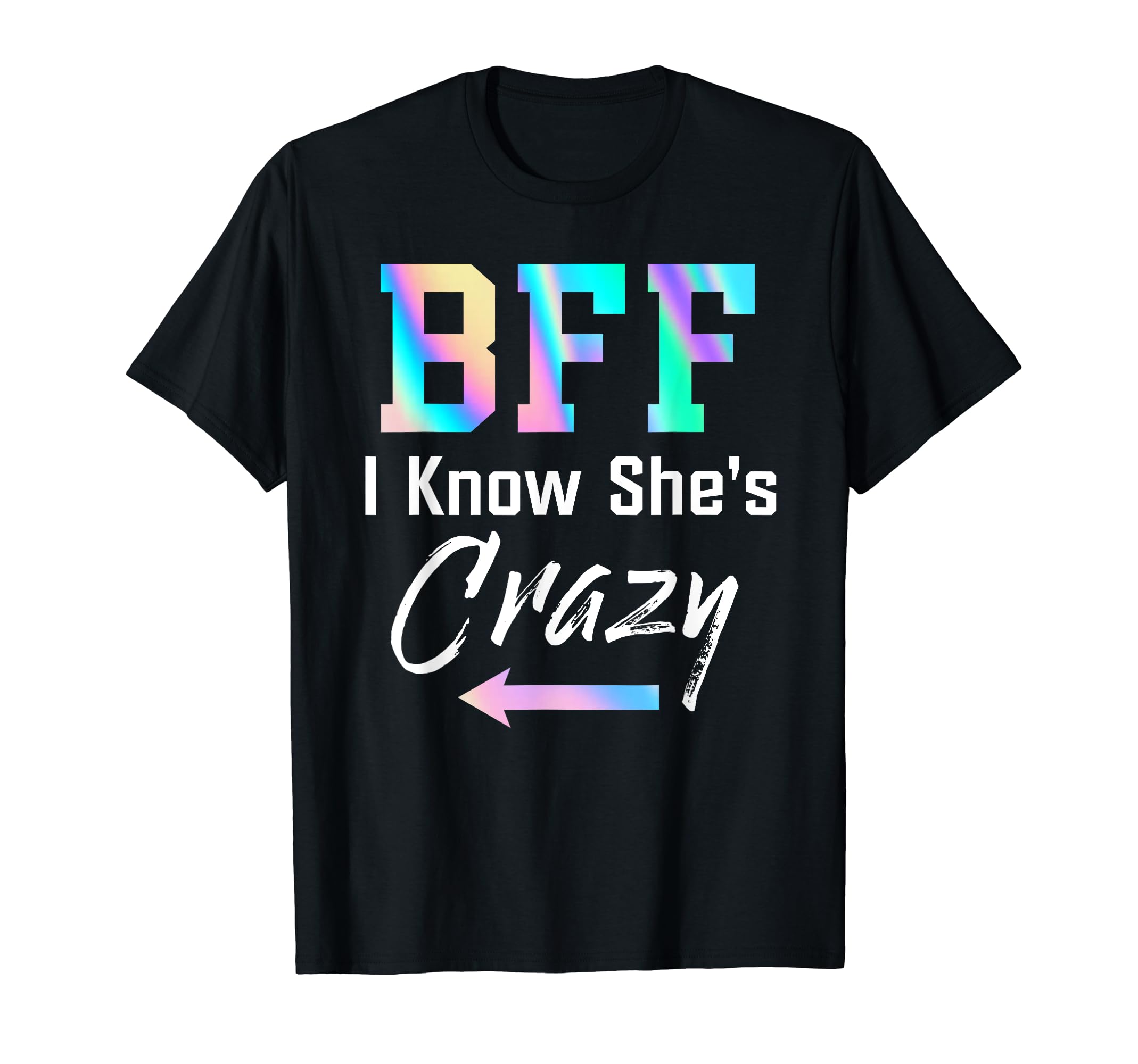 BFF Shirt BFF I Know She's Crazy Best Gift T-ShirtBFF Shirt BFF I Know She's Crazy For Men For Women T-Shirt
